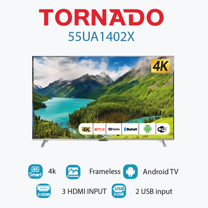 TORNADO 55 Inch 4K UHD Smart Android Frameless LED TV TORNADO 55 Inch 4K UHD Smart Android Frameless LED TV